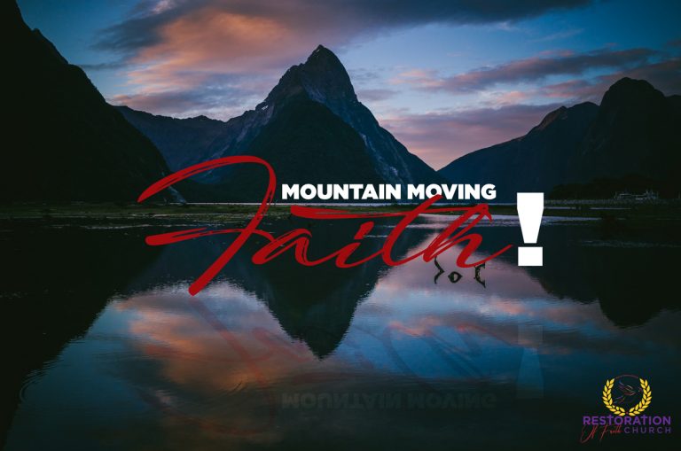 MOUNTAIN MOVING FAITH I Restoration Of Faith Church